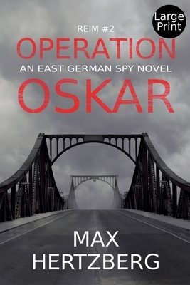 Operation Oskar: An East German Spy Novel by Max Hertzberg