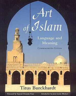 Art Of Islam: Language And Meaning by Titus Burckhardt