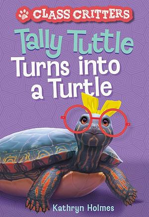 Tally Tuttle Turns into a Turtle by Ariel Landy, Kathryn Holmes