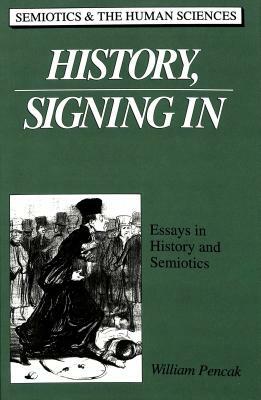 History, Signing in: Essays in History and Semiotics by William Pencak