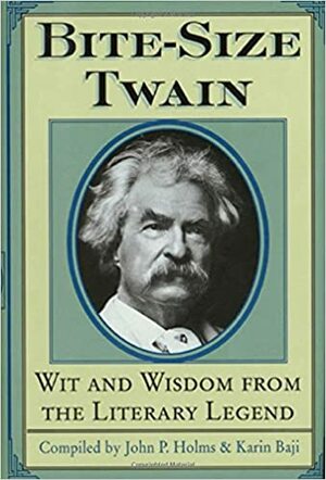 Bite-Size Twain: Wit and Wisdom from the Literary Legend by John P. Holms, Karin Baji, Mark Twain