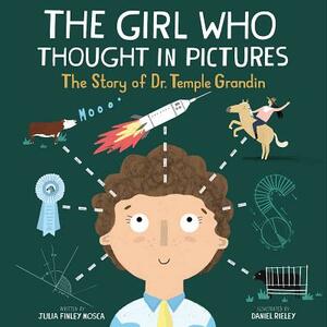 The Girl Who Thought in Pictures: The Story of Dr. Temple Grandin by Julia Finley Mosca