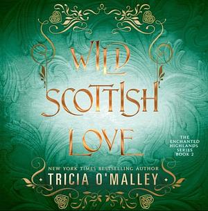 Wild Scottish Love  by Tricia O'Malley