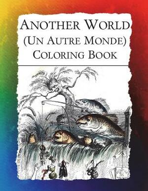 Another World (Un Autre Monde) Coloring Book: Illustrations from J J Grandville's 1844 surrealist classic by Frankie Bow