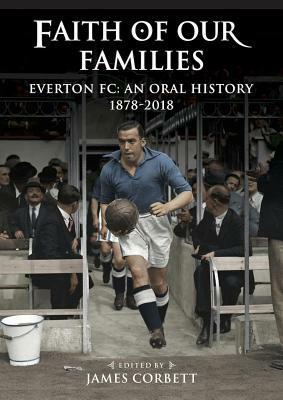 Faith of our Families: Everton FC, an Oral History by James Corbett