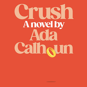 Crush by Ada Calhoun