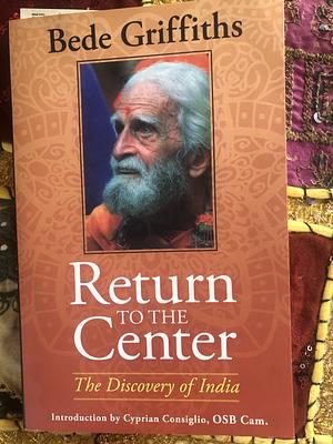 Return to the Center: The Discovery of India by Bede Griffiths