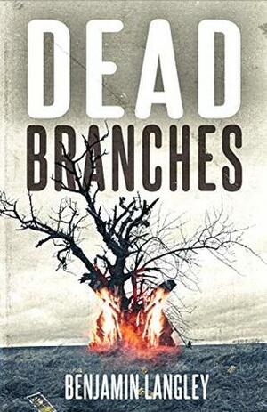 Dead Branches by Benjamin Langley