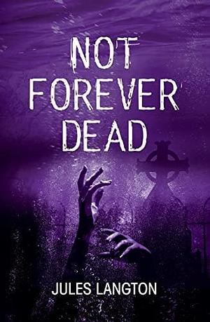 NOT FOREVER DEAD: Continuing the story of Ellie and her magical journey by Jules Langton, Jules Langton