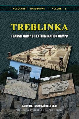 Treblinka: Extermination Camp or Transit Camp? by Jürgen Graf, Carlo Mattogno