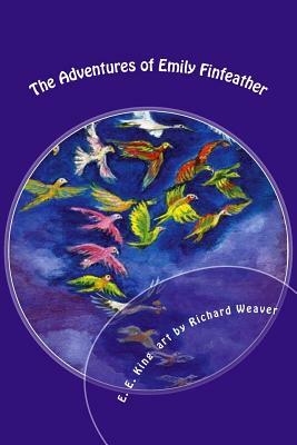 The Adventures of Emily Finfeather: The Feathernail & Other Gifts by E.E. King