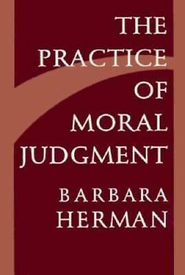 The Practice Of Moral Judgment by Barbara Herman