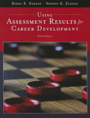 Using Assessment Results for Career Development by Debra S. Osborn, Vernon G. Zunker