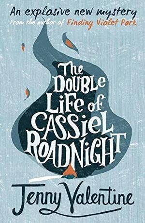 The Double Life of Cassiel Roadnight by Jenny Valentine