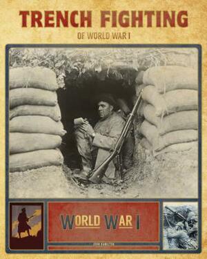 Trench Fighting of World War I by John Hamilton