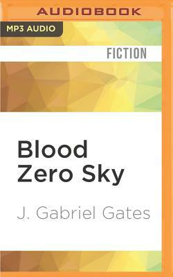 Blood Zero Sky by J. Gabriel Gates