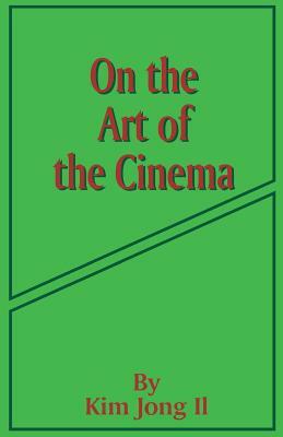 On the Art of the Cinema: April 11,1973 by Kim Jong Il