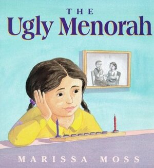 The Ugly Menorah by Marissa Moss