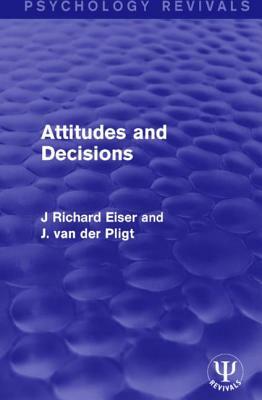 Attitudes and Decisions by Joop Van Der Pligt, J. Richard Eiser