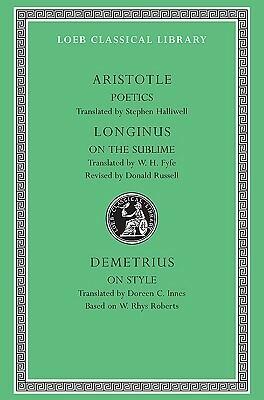 Aristotle: Poetics. Longinus: On the Sublime. Demetrius: On Style by Dionysius Cassius Longinus, Stephen Halliwell, Demetrius, Aristotle