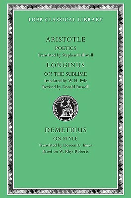 Aristotle: Poetics. Longinus: On the Sublime. Demetrius: On Style by Demetrius, Stephen Halliwell, Aristotle, Dionysius Cassius Longinus