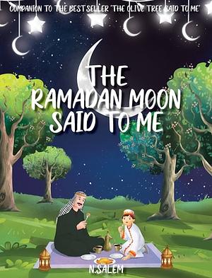 The Ramadan Moon Said to Me by N. Salem