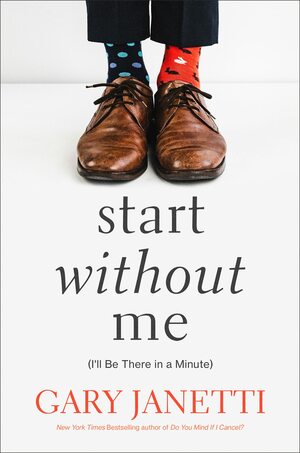 Start Without Me by Gary Janetti