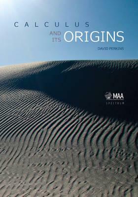 Calculus and Its Origins by David Perkins