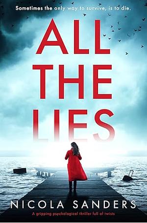 All the Lies: A Gripping Psychological Thriller Full of Twists by Nicola Sanders