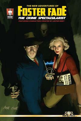 The New Adventures of Foster Fade, The Crime Spectacularist by Aubrey Stephens, H. David Blalock, David White