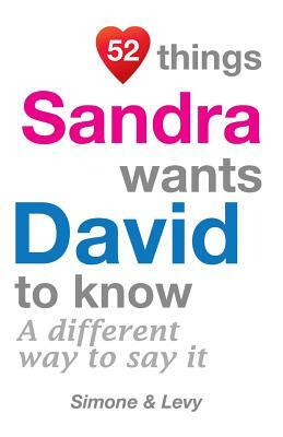 52 Things Sandra Wants David To Know: A Different Way To Say It by Levy, J. L. Leyva, Simone