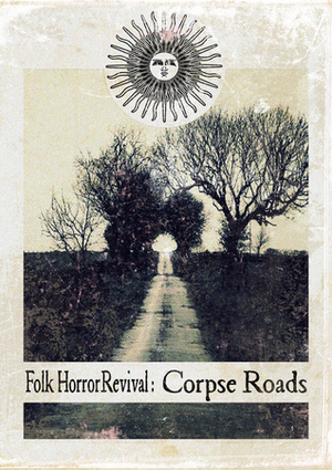 Folk Horror Revival: Corpse Roads by Colin Fisher, Katherine Beem, Andy Paciorek, Dan Hunt, Tausha Johnson