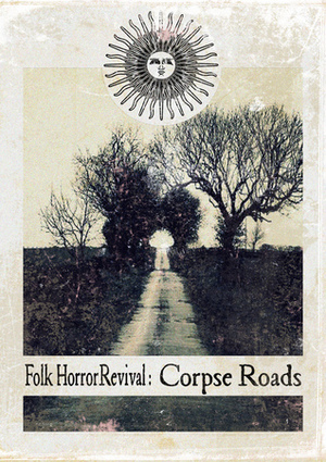 Folk Horror Revival: Corpse Roads by Katherine Beem, Tausha Johnson, Dan Hunt, Andy Paciorek, Colin Fisher