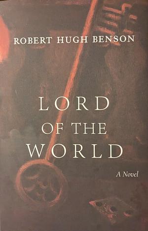 Lord of the World by Robert Hugh Benson