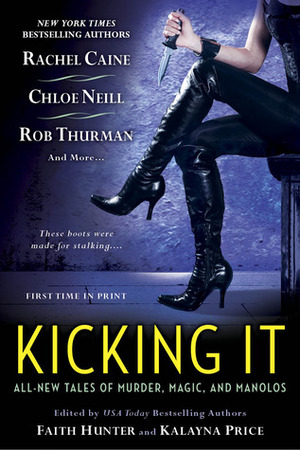 Kicking It by Chris Marie Green, Chloe Neill, Shannon K. Butcher, Christina Henry, Rob Thurman, Lucienne Diver, Kalayna Price, Faith Hunter, Rachel Caine