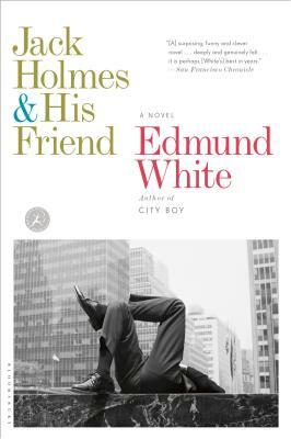Jack Holmes and His Friend by Edmund White