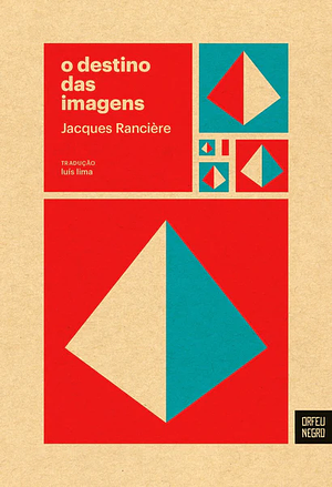 O Destino das Imagens by Jacques Rancière