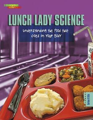 Lunch Lady Science: Understanding the Food That Goes in Your Body by Darlene R. Stille