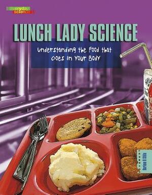 Lunch Lady Science: Understanding the Food That Goes in Your Body by Darlene R. Stille