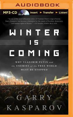 Winter Is Coming: Why Vladimir Putin and the Enemies of the Free World Must Be Stopped by Garry Kasparov