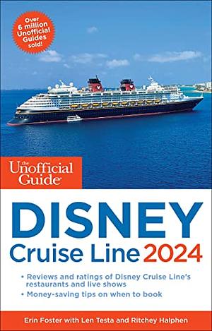 The Unofficial Guide to the Disney Cruise Line 2024 by Len Testa, Erin Foster, Ritchey Halphen