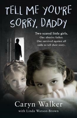 Tell Me You're Sorry, Daddy by Caryn Walker
