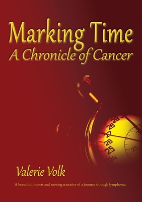 Marking Time; A Chronicle of Cancer by Valerie Volk