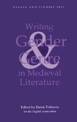 Writing Gender and Genre in Medieval Literature: Approaches to Old and Middle English Texts by Elaine M. Treharne