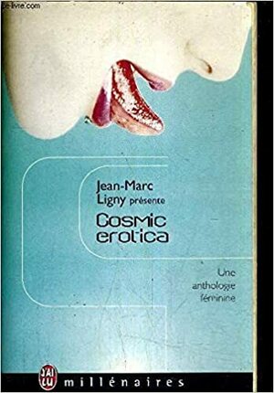 Cosmic erotica by Jean-Marc Ligny