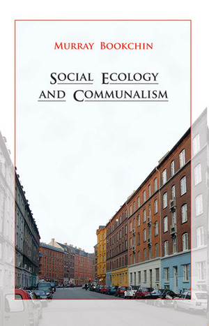 Social Ecology and Communalism by Murray Bookchin, Eirik Eiglad