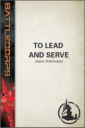 Battletech: To Lead and Serve by Jason Schmetzer