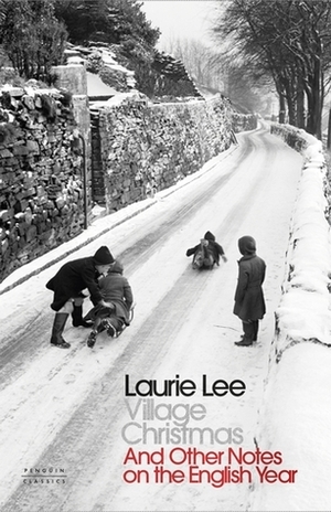 Village Christmas And Other Notes on the English Year by Laurie Lee