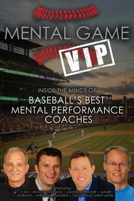 Mental Game VIP: Inside the Minds of Baseball's Best Mental Performance Coaches by Matt Morse