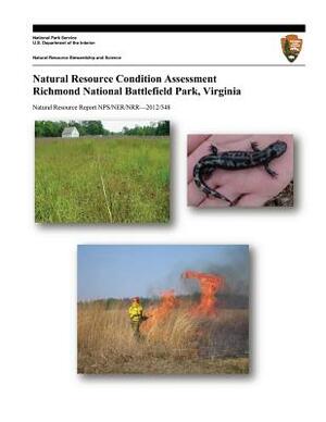 Natural Resource Condition Assessment Richmond National Battlefield Park, Virginia by U. S. Department National Park Service, Jessica L. Dorr, Aaron F. Teets